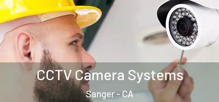 CCTV Camera Systems Sanger - CA