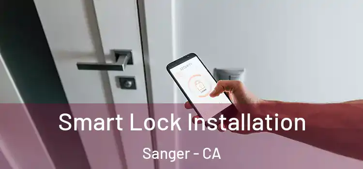 Smart Lock Installation Sanger - CA
